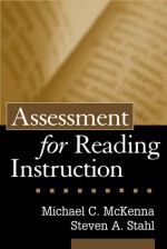 Assessment for Reading Instruction - Michael C. McKenna, Steven A. Stahl