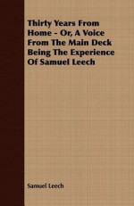 Thirty Years from Home - Or, a Voice from the Main Deck Being the Experience of Samuel Leech - Samuel Leech