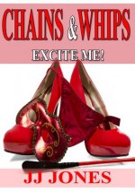 Chains And Whips Excite Me (Interracial Adult Stories BWWM) - J.J. Jones