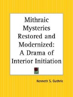 Mithraic Mysteries Restored and Modernized: A Drama of Interior Initiation - Kenneth S. Guthrie