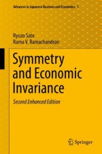 Symmetry and Economic Invariance (Advances in Japanese Business and Economics) - Ryuzo Sato, Rama V. Ramachandran