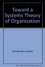 Toward a Systems Theory of Organization - Jamshid Gharajedaghi