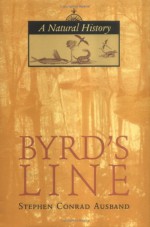 Byrd's Line: A Natural History a Natural History - Stephen C. Ausband