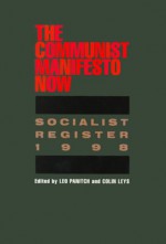 The Socialist Register, 1998: The Communist Manifesto Now (Socialist Register) - Colin Leys, Leo Panitch