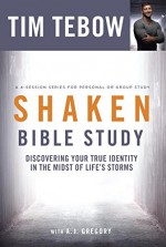 Shaken Bible Study: Discovering Your True Identity in the Midst of Life's Storms - Tim Tebow, A. J. Gregory