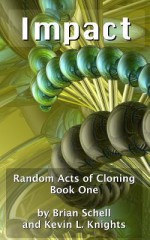 Random Acts of Cloning: Impact - Brian Schell, Kevin L Knights