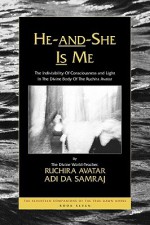 He-And-She is Me: The Indivisibility of Consciousness and Light in the Divine Body of the Ruchira Avatar - Adi Da Samraj