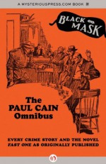 The Paul Cain Omnibus: Every Crime Story and the Novel Fast One as Originally Published (Black Mask) - Paul Cain, Boris Dralyuk