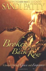 Broken on the Back Row: A Journey Through Grace and Forgiveness - Sandi Patty