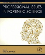 Professional Issues in Forensic Science (Advanced Forensic Science Series) - Max M. Houck