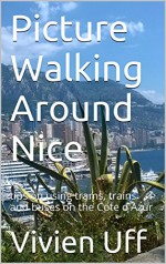 Picture Walking Around Nice: tips on using trams, trains and buses on the Cote d'Azur (walk the talk e-guides Book 7) - Vivien Uff, Trevor Uff