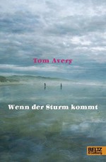 Wenn der Sturm kommt: Roman - Tom Avery, Suse Kopp, Wieland Freund, Andrea Freund
