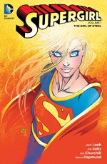 Supergirl Vol. 1: The Girl of Steel - Jeph Loeb, Amanda Conner, Jimmy Palmiotti, Norm Rapmund, Ed Benes, Ian Churchill