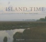 Island Time: An Illustrated History of St. Simons Island, Georgia - Jingle Davis, Benjamin Galland