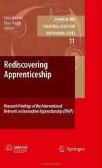 Rediscovering Apprenticeship: Research Findings of the International Network on Innovative Apprenticeship (INAP) (Technical and Vocational Education and Training: Issues, Concerns and Prospects) - Felix Rauner, Erica Smith