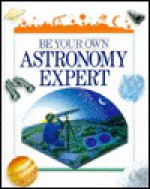 Be Your Own Astronomy Expert - Guillaume Cannat, Nathalie Locoste