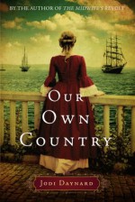 Our Own Country: A Novel - Jodi Daynard