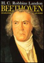 Beethoven: His Life, Work and World - H.C. Robbins Landon