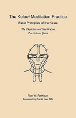 The Kelee Meditation Practice: The Basic Principles of the Kelee - Ron W. Rathbun