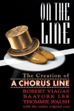 On the Line - The Creation of A Chorus Line - Robert Viagas