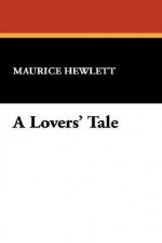 A Lovers' Tale - Maurice Hewlett