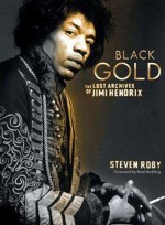 Black Gold: The Lost Archives of Jimi Hendrix - Steven Roby