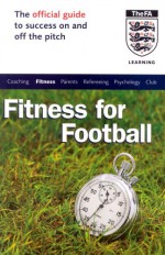 The Official Fa Guide To Fitness For Football (Official Fa Guide) - Richard Hawkins