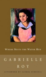 Where Nests the Water Hen - Gabrielle Roy, Sandra Birdsell