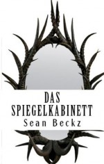 Das Spiegelkabinett - Eine Mystery-Kurzgeschichte (Horror und Mystery) (German Edition) - Sean Beckz