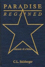 Paradise Regained: Memoir of a Rebel - Cyrus Leo Sulzberger II