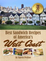 Best Sandwich Recipes of America's West Coast: The 30 Best Sandwiches (Simple Sandwich Recipes) - Karen Pettine, Little Pearl