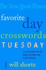 The New York Times Favorite Day Crosswords: Tuesday: 75 of Your Favorite Easy Tuesday Crosswords from The New York Times - The New York Times, Will Shortz, Let's Play Crosswords, The New York Times