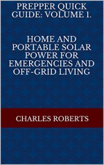 Prepper Quick Guide: Volume 1. Home and Portable Solar Power for Emergencies and Off-Grid Living - Charles Roberts