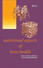 Nutritional Aspects of Bone Health - Susan A. Lanham-New, Jean-Phillippe Bonjour, National Oesteoporosis Society, David Reid, Ann S. Russell