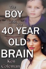 The boy with the 40 year old brain - Ken Coleman, Verity Goodyear