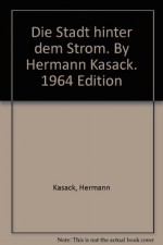 Die Stadt hinter dem Strom. By Hermann Kasack. 1964 Edition - Hermann Kasack