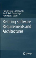 Relating Software Requirements And Architectures - Paris Avgeriou, John Grundy, Jon G. Hall, Patricia Lago, Ivan Mistrík