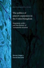 The Politics of Airport Expansion in the United Kingdom: Hegemony, Policy and the Rhetoric of ‘Sustainable Aviation' - Steven Griggs