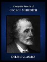 Delphi Complete Works of George Meredith (Illustrated) (Series Four) - George Meredith