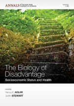 The Biology Of Disadvantage (Annals Of The New York Academy Of Sciences) - Judith Stewart, Nancy Adler