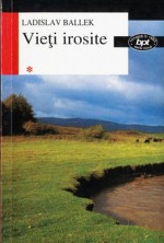 Vieţi irosite (#1) - Ladislav Ballek, Helena Ianculescu, Corneliu Barborica