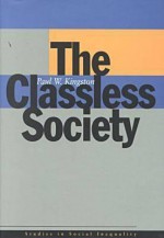 The Classless Society (Studies in Social Inequality) - Paul W. Kingston