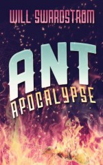 Ant Apocalypse - Will Swardstrom, Jason Gurley