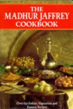 The Madhur Jaffrey Cookbook: Over 650 Indian, Vegetarian and Eastern Recipes - Madhur Jaffrey