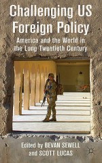 Challenging US Foreign Policy: America and the World in the Long Twentieth Century - Bevan Sewell, Scott Lucas