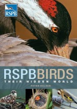 RSPB Birds: their Hidden World - Peter Holden