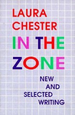 In the Zone: New and Selected Writing - Laura Chester