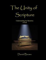 The Unity of Scripture: Understanding the Mysteries of God - Daniel Brown