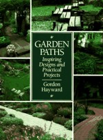 Garden Paths: Inspiring Designs And Practical Projects - Gordon Hayward