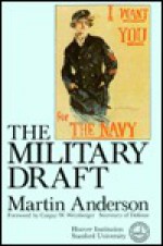 The Militray Draft: Selected Readings on Conscription - Martin Anderson